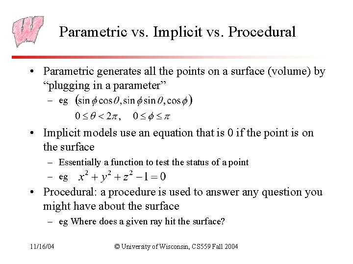 Parametric vs. Implicit vs. Procedural • Parametric generates all the points on a surface