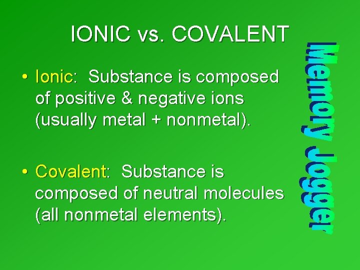 IONIC vs. COVALENT • Ionic: Substance is composed of positive & negative ions (usually IONIC vs. COVALENT • Ionic: Substance is composed of positive & negative ions (usually