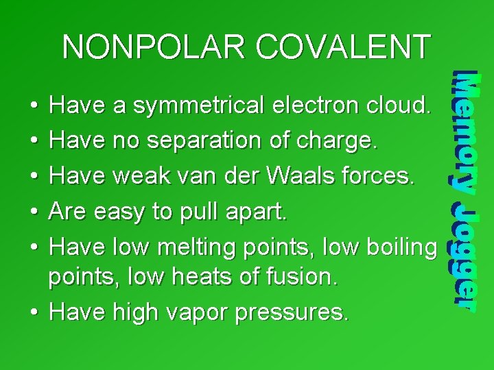 NONPOLAR COVALENT • • • Have a symmetrical electron cloud. Have no separation of NONPOLAR COVALENT • • • Have a symmetrical electron cloud. Have no separation of