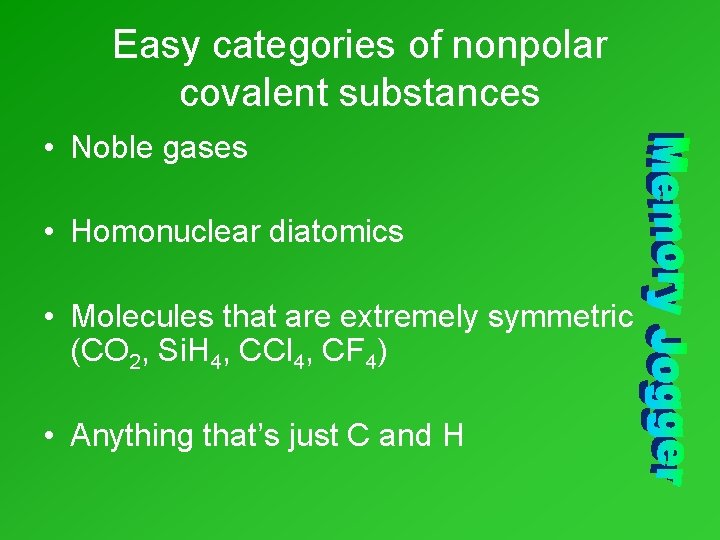 Easy categories of nonpolar covalent substances • Noble gases • Homonuclear diatomics • Molecules Easy categories of nonpolar covalent substances • Noble gases • Homonuclear diatomics • Molecules
