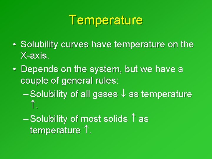 Temperature • Solubility curves have temperature on the X-axis. • Depends on the system, Temperature • Solubility curves have temperature on the X-axis. • Depends on the system,