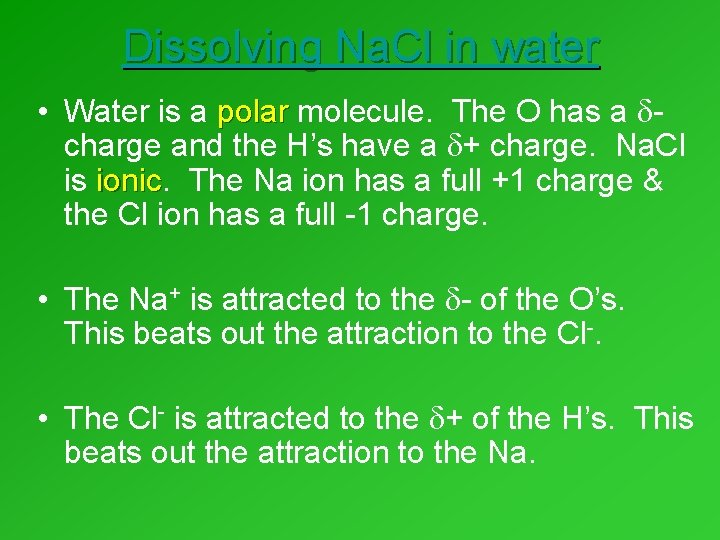 Dissolving Na. Cl in water • Water is a polar molecule. The O has Dissolving Na. Cl in water • Water is a polar molecule. The O has