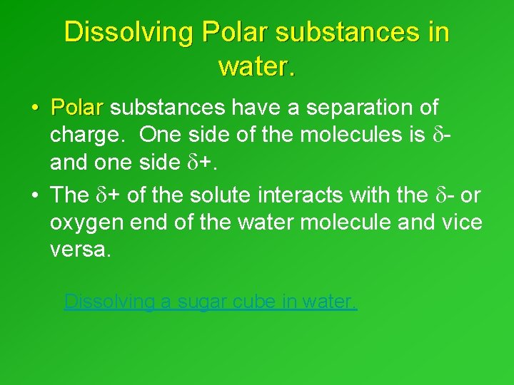 Dissolving Polar substances in water. • Polar substances have a separation of charge. One Dissolving Polar substances in water. • Polar substances have a separation of charge. One