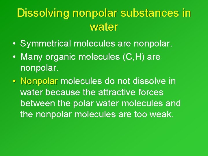 Dissolving nonpolar substances in water • Symmetrical molecules are nonpolar. • Many organic molecules Dissolving nonpolar substances in water • Symmetrical molecules are nonpolar. • Many organic molecules