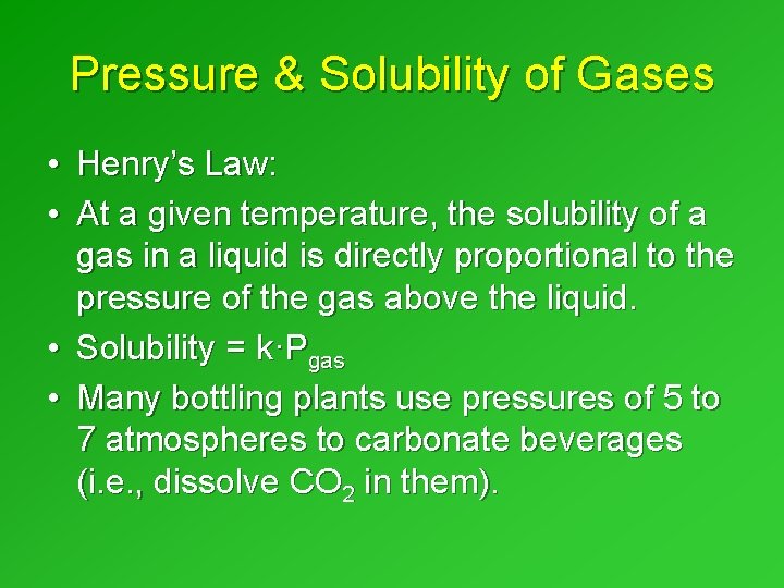 Pressure & Solubility of Gases • Henry’s Law: • At a given temperature, the Pressure & Solubility of Gases • Henry’s Law: • At a given temperature, the