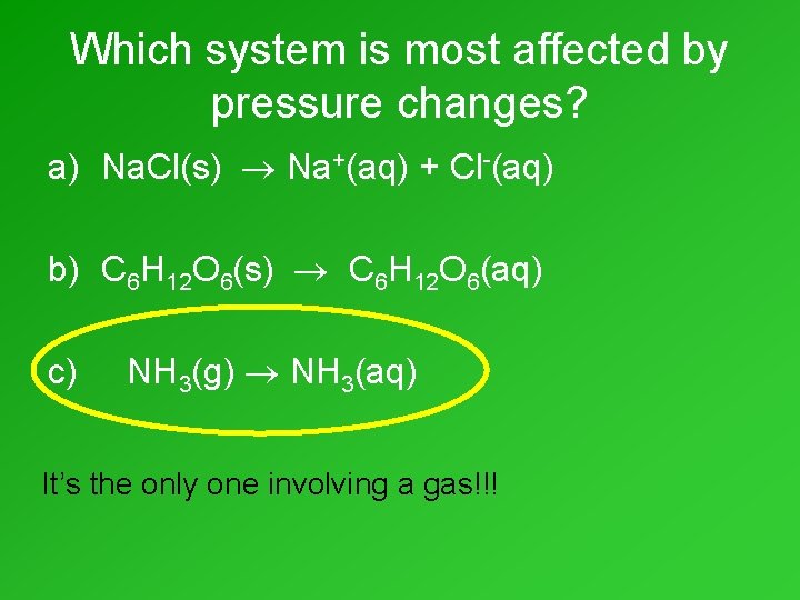 Which system is most affected by pressure changes? a) Na. Cl(s) Na+(aq) + Cl-(aq) Which system is most affected by pressure changes? a) Na. Cl(s) Na+(aq) + Cl-(aq)