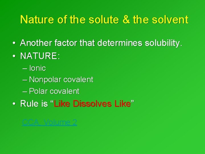 Nature of the solute & the solvent • Another factor that determines solubility. • Nature of the solute & the solvent • Another factor that determines solubility. •