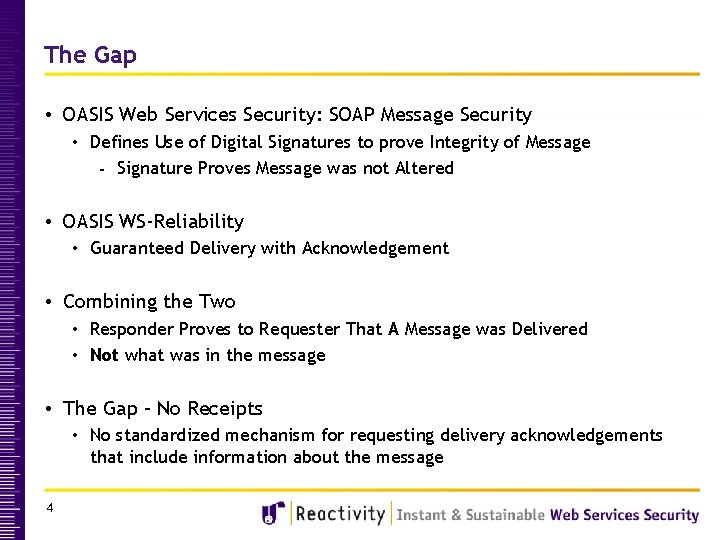 The Gap • OASIS Web Services Security: SOAP Message Security • Defines Use of The Gap • OASIS Web Services Security: SOAP Message Security • Defines Use of