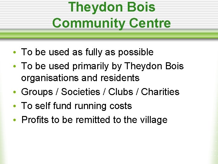 Theydon Bois Community Centre • To be used as fully as possible • To