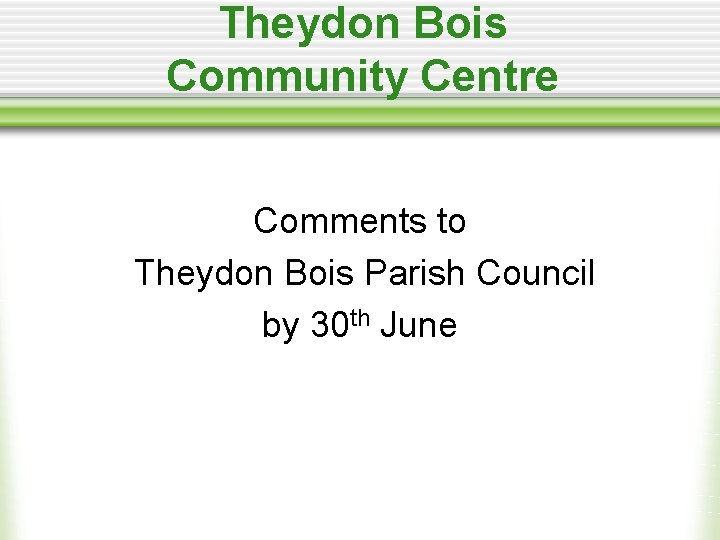 Theydon Bois Community Centre Comments to Theydon Bois Parish Council by 30 th June