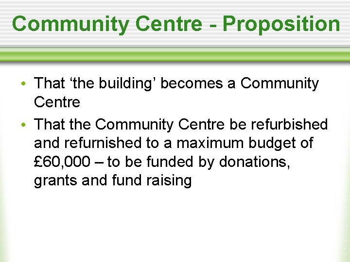 Community Centre - Proposition • That ‘the building’ becomes a Community Centre • That