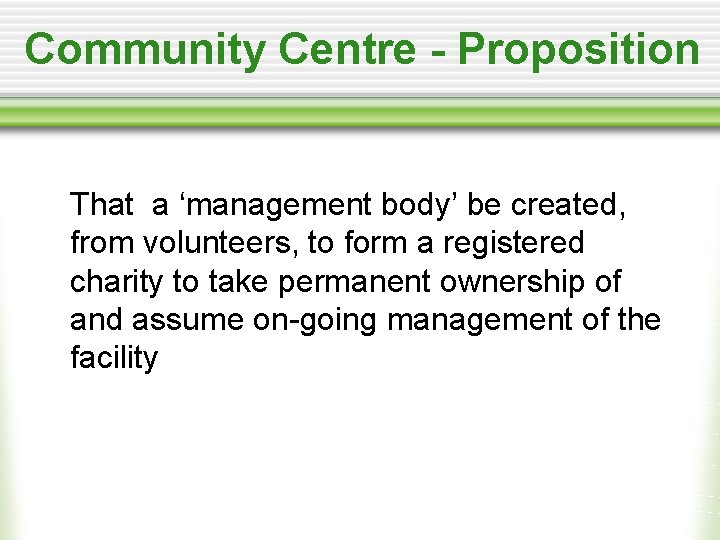Community Centre - Proposition That a ‘management body’ be created, from volunteers, to form