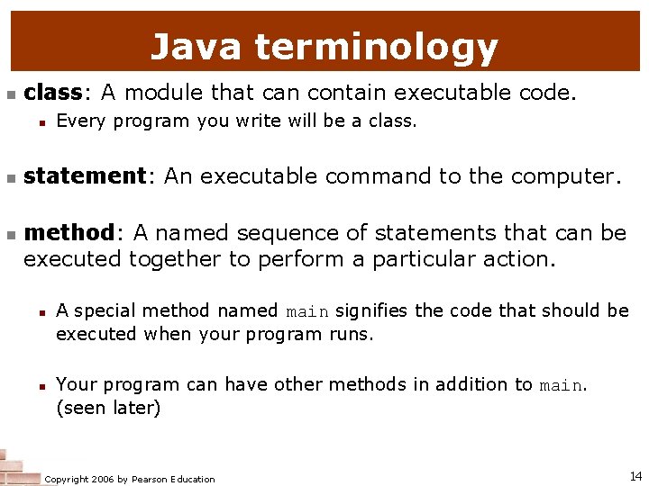 Java terminology class: A module that can contain executable code. Every program you write