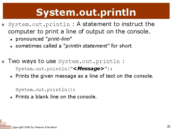 System. out. println : A statement to instruct the computer to print a line