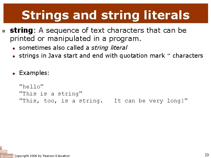 Strings and string literals string: A sequence of text characters that can be printed