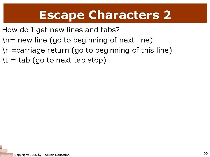 Escape Characters 2 How do I get new lines and tabs? n= new line