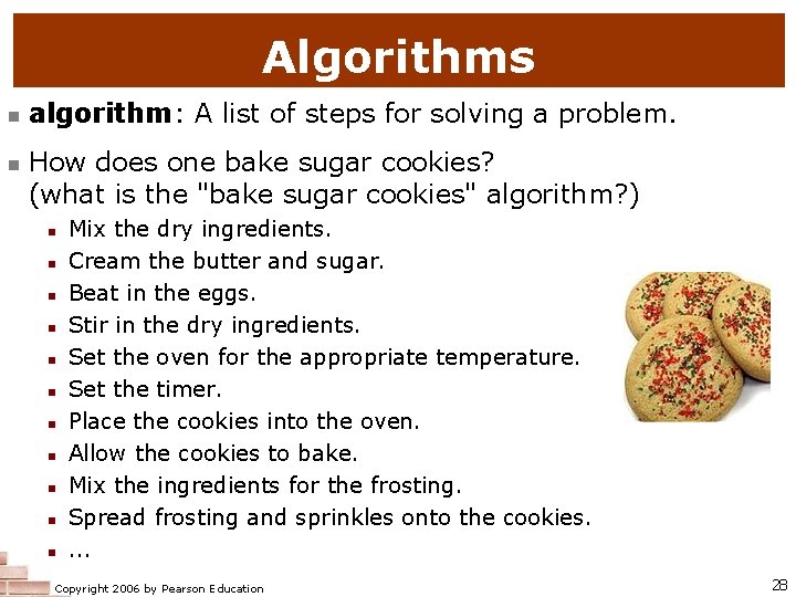 Algorithms algorithm: A list of steps for solving a problem. How does one bake Algorithms algorithm: A list of steps for solving a problem. How does one bake