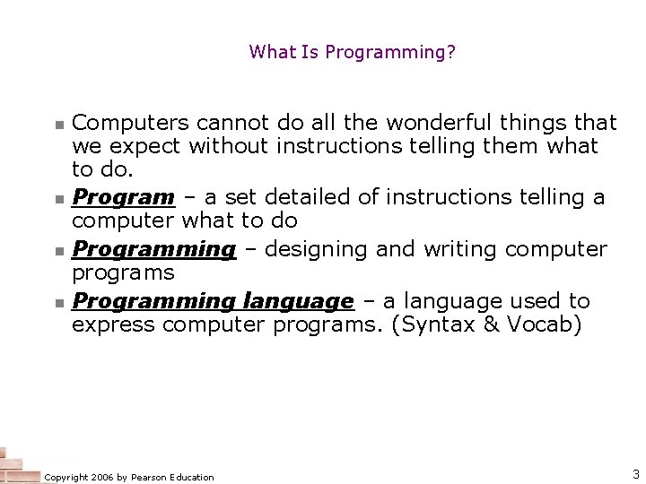 What Is Programming? Computers cannot do all the wonderful things that we expect without