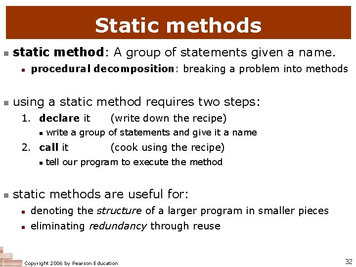 Static methods static method: A group of statements given a name. procedural decomposition: breaking