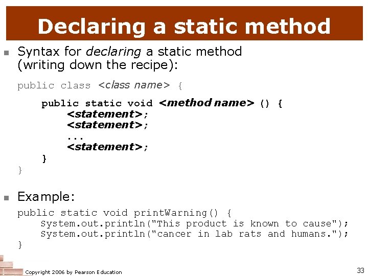 Declaring a static method Syntax for declaring a static method (writing down the recipe): Declaring a static method Syntax for declaring a static method (writing down the recipe):