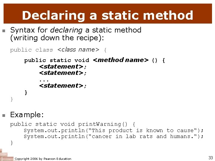 Declaring a static method Syntax for declaring a static method (writing down the recipe):