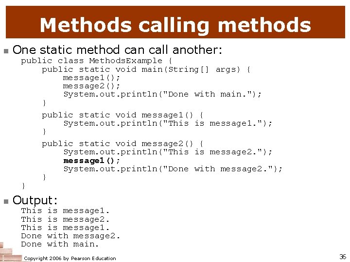 Methods calling methods One static method can call another: public class Methods. Example {