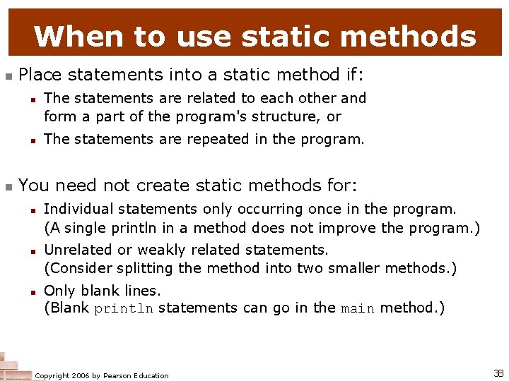 When to use static methods Place statements into a static method if: The statements When to use static methods Place statements into a static method if: The statements