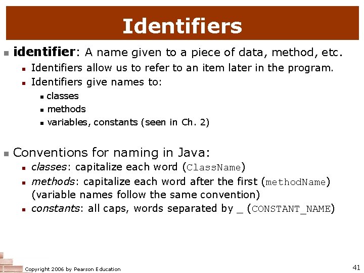 Identifiers identifier: A name given to a piece of data, method, etc. Identifiers allow