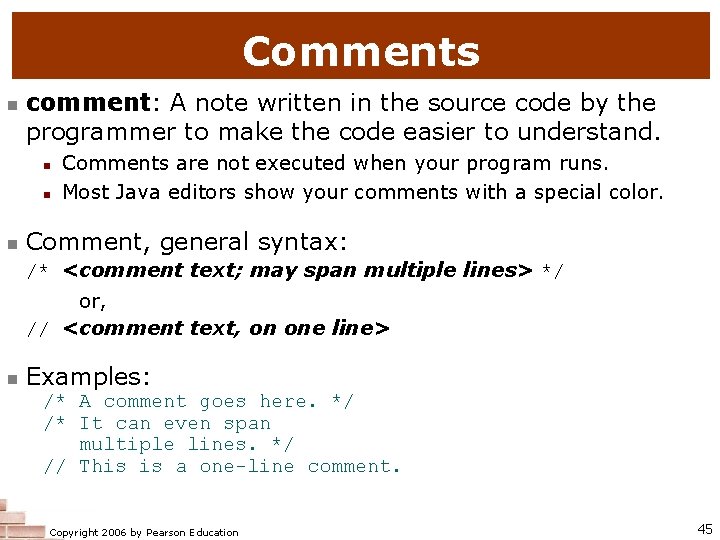 Comments comment: A note written in the source code by the programmer to make