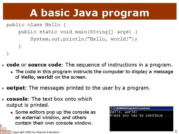 A basic Java program public class Hello { public static void main(String[] args) {