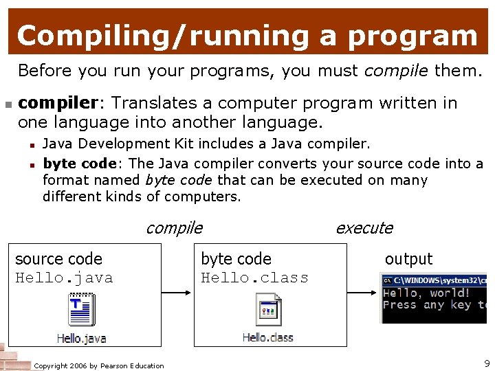Compiling/running a program Before you run your programs, you must compile them. compiler: Translates