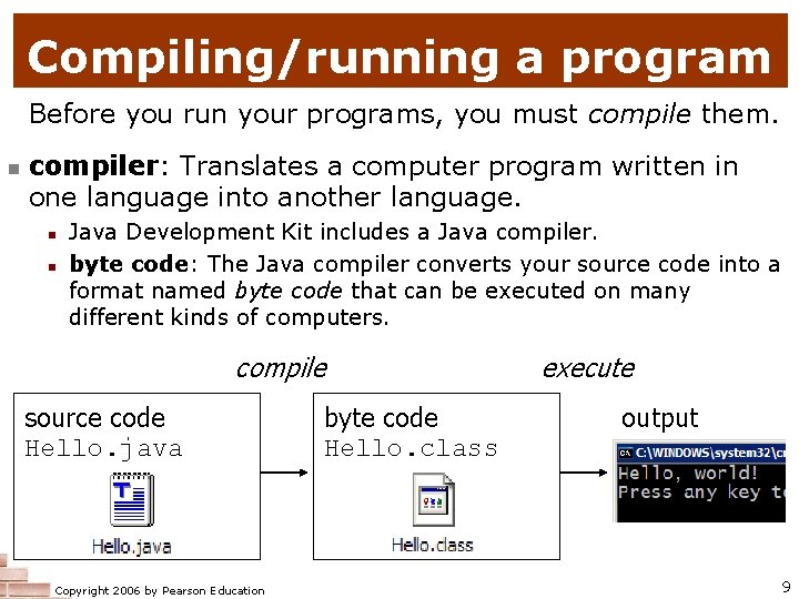 Compiling/running a program Before you run your programs, you must compile them. compiler: Translates Compiling/running a program Before you run your programs, you must compile them. compiler: Translates