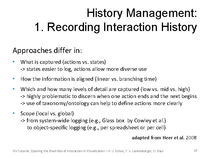 History Management: 1. Recording Interaction History Approaches differ in: • What is captured (actions