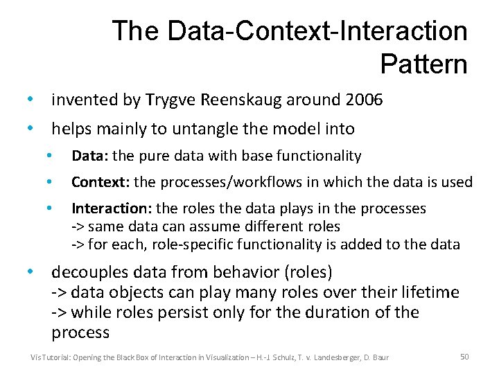 The Data-Context-Interaction Pattern • invented by Trygve Reenskaug around 2006 • helps mainly to