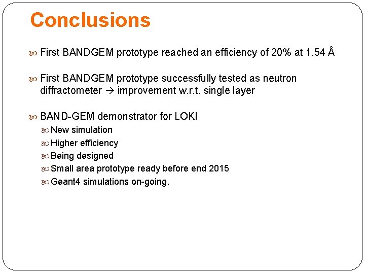 Conclusions First BANDGEM prototype reached an efficiency of 20% at 1. 54 Å First