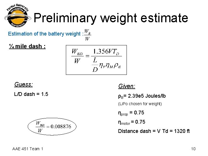 Preliminary weight estimate Estimation of the battery weight : ¼ mile dash : Guess: