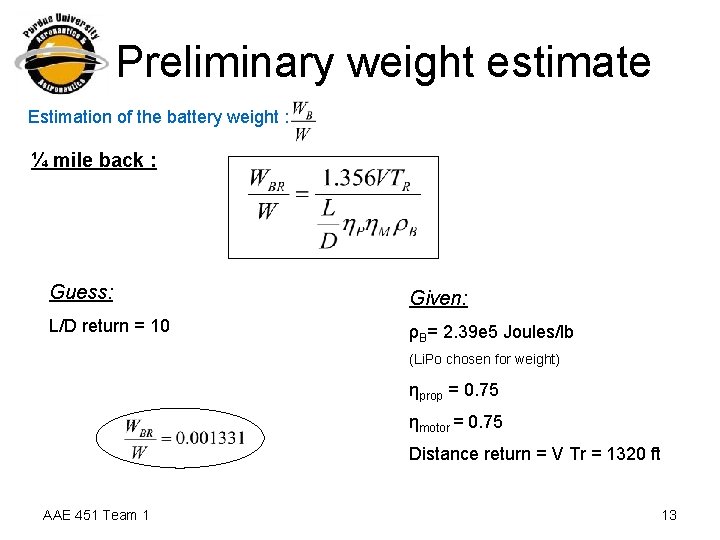 Preliminary weight estimate Estimation of the battery weight : ¼ mile back : Guess: