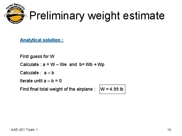 Preliminary weight estimate Analytical solution : First guess for W Calculate : a =