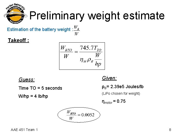 Preliminary weight estimate Estimation of the battery weight : Takeoff : Guess: Given: Time