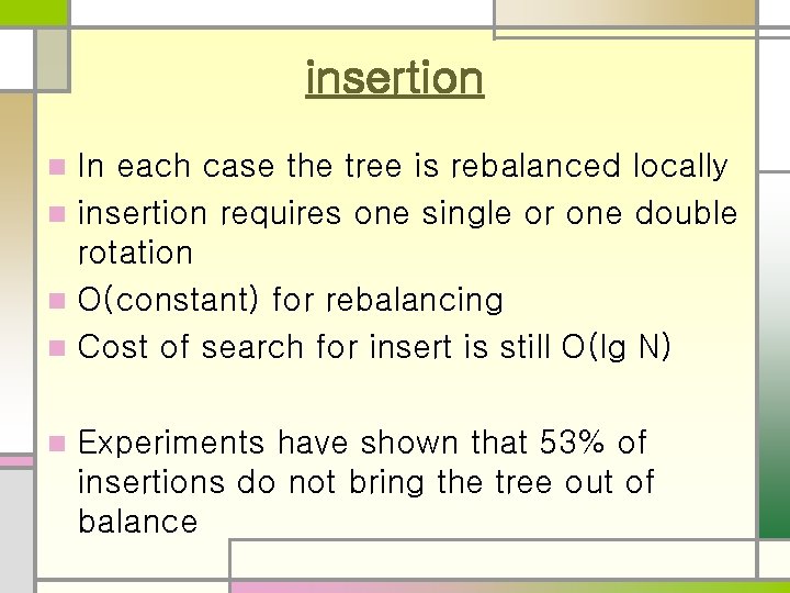 insertion In each case the tree is rebalanced locally n insertion requires one single