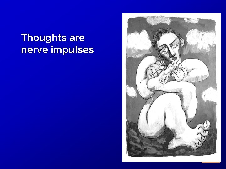 Thoughts are nerve impulses 