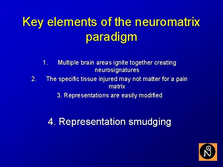 Key elements of the neuromatrix paradigm 1. 2. Multiple brain areas ignite together creating