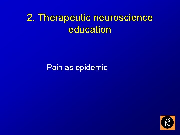 2. Therapeutic neuroscience education Pain as epidemic 