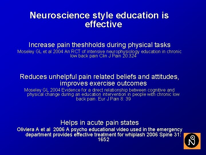 Neuroscience style education is effective Increase pain theshholds during physical tasks Moseley GL et