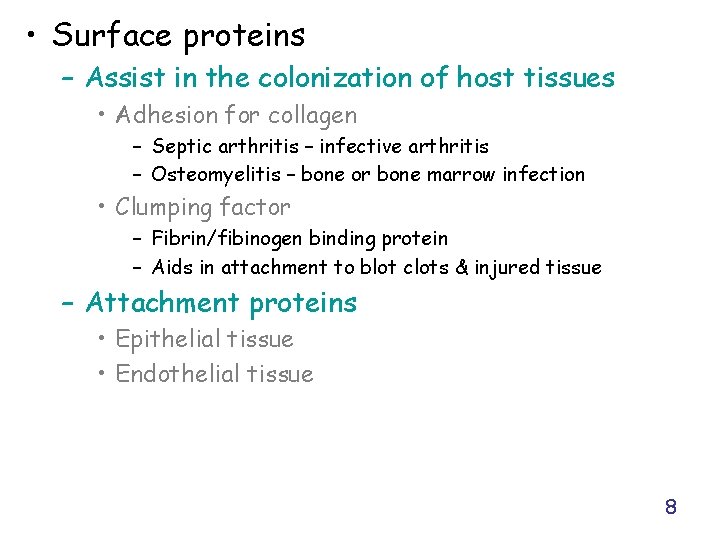  • Surface proteins – Assist in the colonization of host tissues • Adhesion