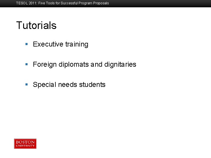 TESOL 2011: Five Tools for Successful Program Proposals Tutorials Boston University Slideshow Title Goes