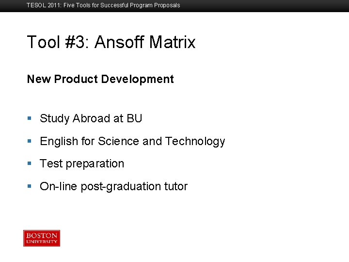 TESOL 2011: Five Tools for Successful Program Proposals Tool #3: Ansoff Matrix Boston University