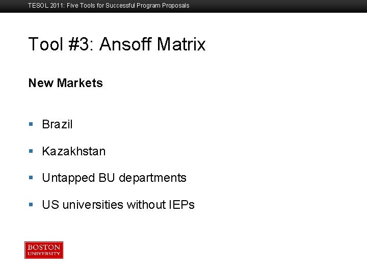 TESOL 2011: Five Tools for Successful Program Proposals Tool #3: Ansoff Matrix Boston University