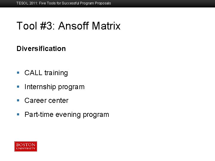 TESOL 2011: Five Tools for Successful Program Proposals Tool #3: Ansoff Matrix Boston University
