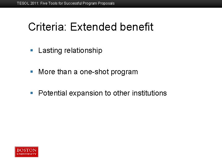 TESOL 2011: Five Tools for Successful Program Proposals Criteria: Extended benefit Boston University Slideshow